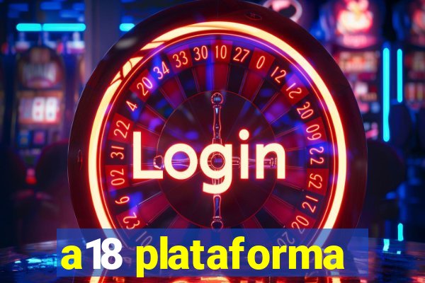 a18 plataforma